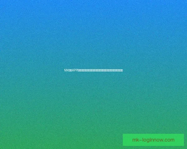 MK体育APP带你畅享全球赛事精彩瞬间尽在掌握体育资讯与比分更新一手掌握